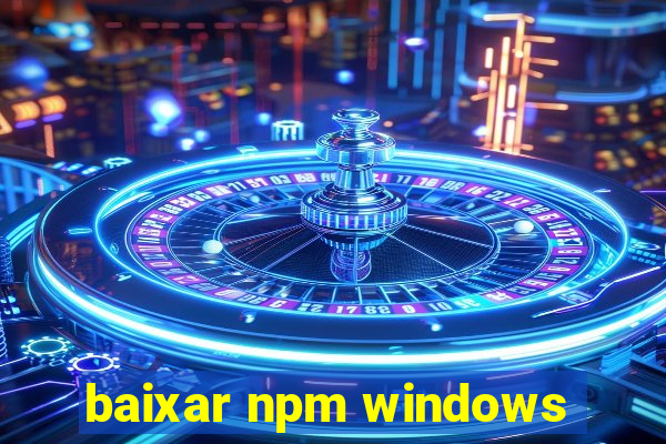 baixar npm windows